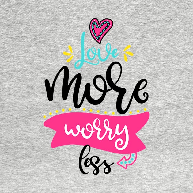 Love more worry less by ByVili